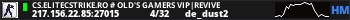 CS.ELITECSTRIKE.RO # Old's Gamers VIP|REVIVE